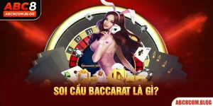 Soi Cầu Baccarat Là Gì? - Các Phương Pháp Hiệu Quả Tại ABC8